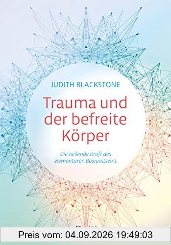 Trauma und der befreite Körper: Die heilende Kraft des elementaren Bewusstseins
