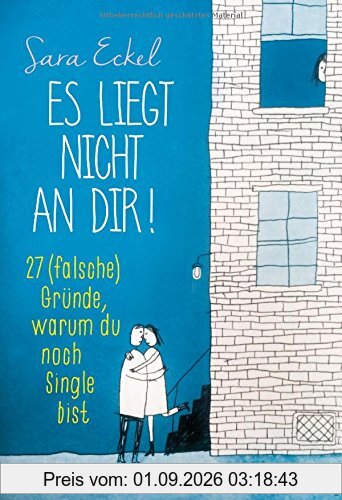 Es liegt nicht an dir!: 27 (falsche) Gründe, warum du noch Single bist