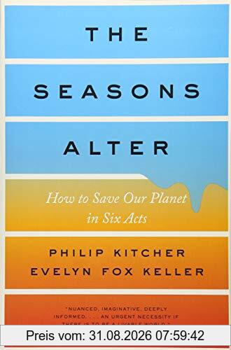 Philip Kitcher The Seasons Alter, How To Save Our Planet In Six Acts