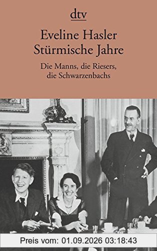 Stürmische Jahre: Die Manns, die Riesers, die Schwarzenbachs