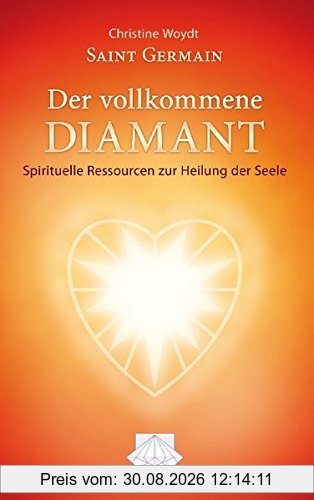 Saint Germain Der vollkommene Diamant: Spirituelle Ressourcen zur Heilung der Seele