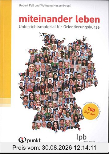 miteinander leben: Unterrichtsmaterial für Orientierungs- und Sprachkurse