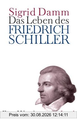 Das Leben des Friedrich Schiller