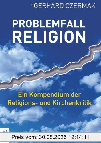 Problemfall Religion: Ein Kompendium der Religions- und Kirchenkritik