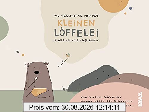 Die Geschichte von der kleinen Löffelei: Vom kleinen Bären, der Hunger hatte. Ein Bilderbuch über die Neugierde am Essen.