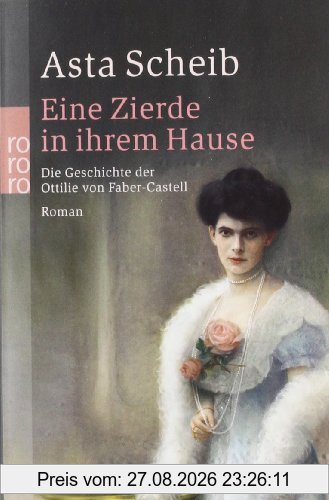Eine Zierde in ihrem Hause: Die Geschichte der Ottilie von Faber-Castell
