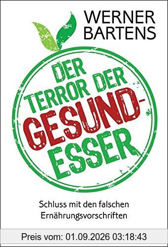 Der Terror der Gesundesser: Schluss mit den falschen Ernährungsvorschriften