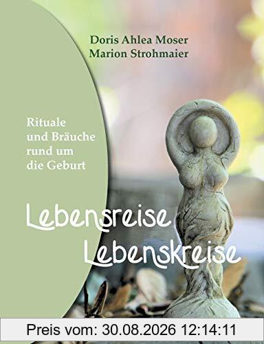 Lebensreise - Lebenskreise: Rituale und Bräuche rund um die Geburt