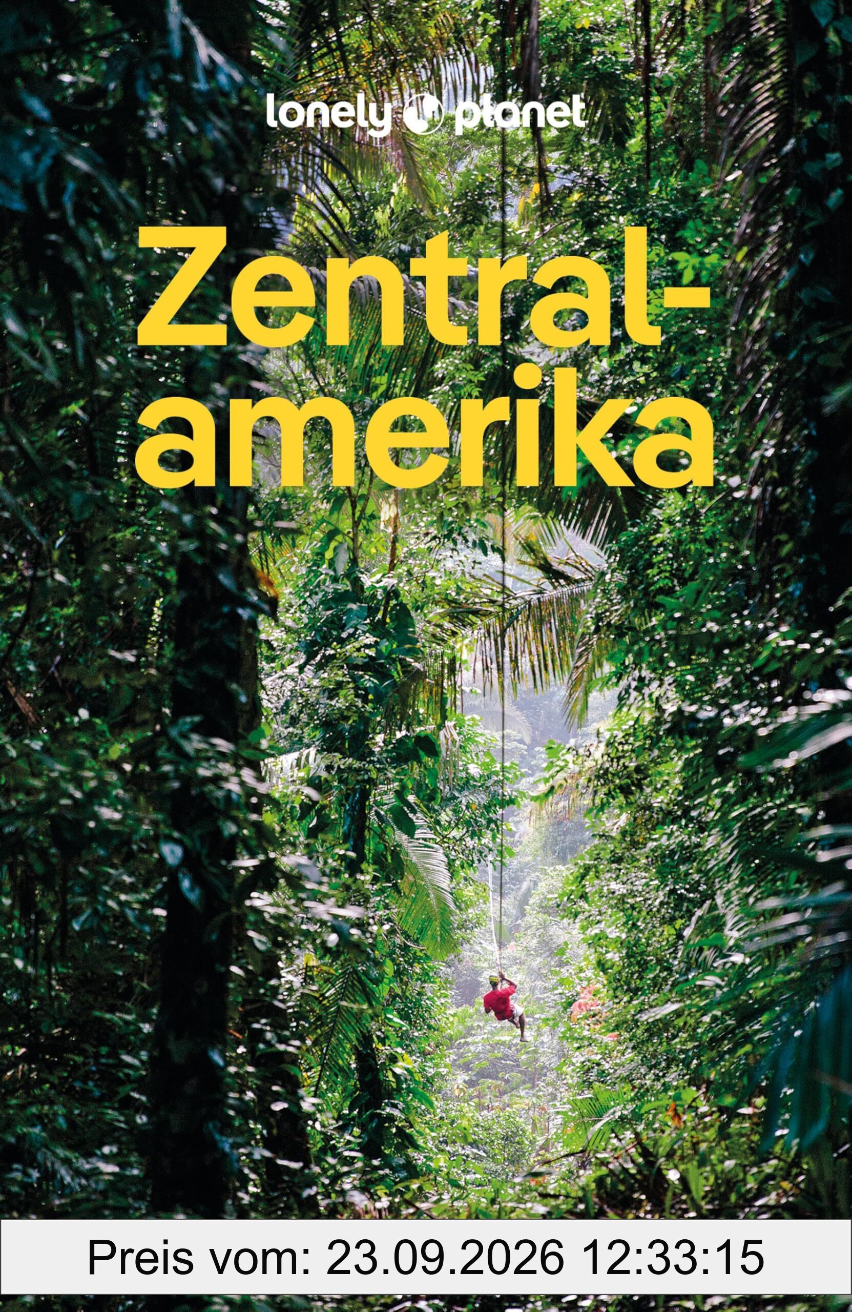 LONELY PLANET Reiseführer Zentralamerika: Eigene Wege gehen und Einzigartiges erleben.