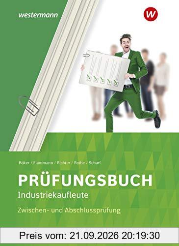 Prüfung bestanden: Prüfungsbuch Industriekaufleute: Zwischen- und Abschlussprüfung: Prüfungsbuch: Kompaktwissen für... / Zwischen- und ... …