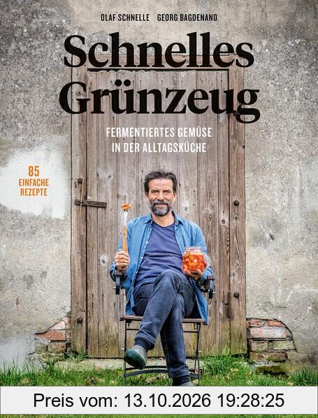 Schnelles Grünzeug: Fermentiertes Gemüse in der Alltagsküche. 85 einfache Rezepte