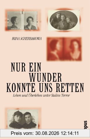 Nur ein Wunder konnte uns retten: Leben und Überleben unter Stalins Terror