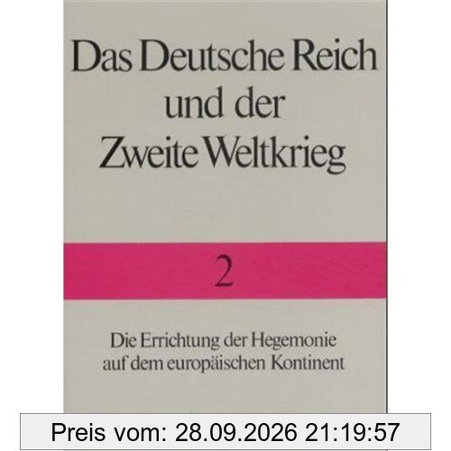 Das Deutsche Reich und der Zweite Weltkrieg, 10 Bde., Bd.2, Die Errichtung der Hegemonie auf dem europäischen Kontinent