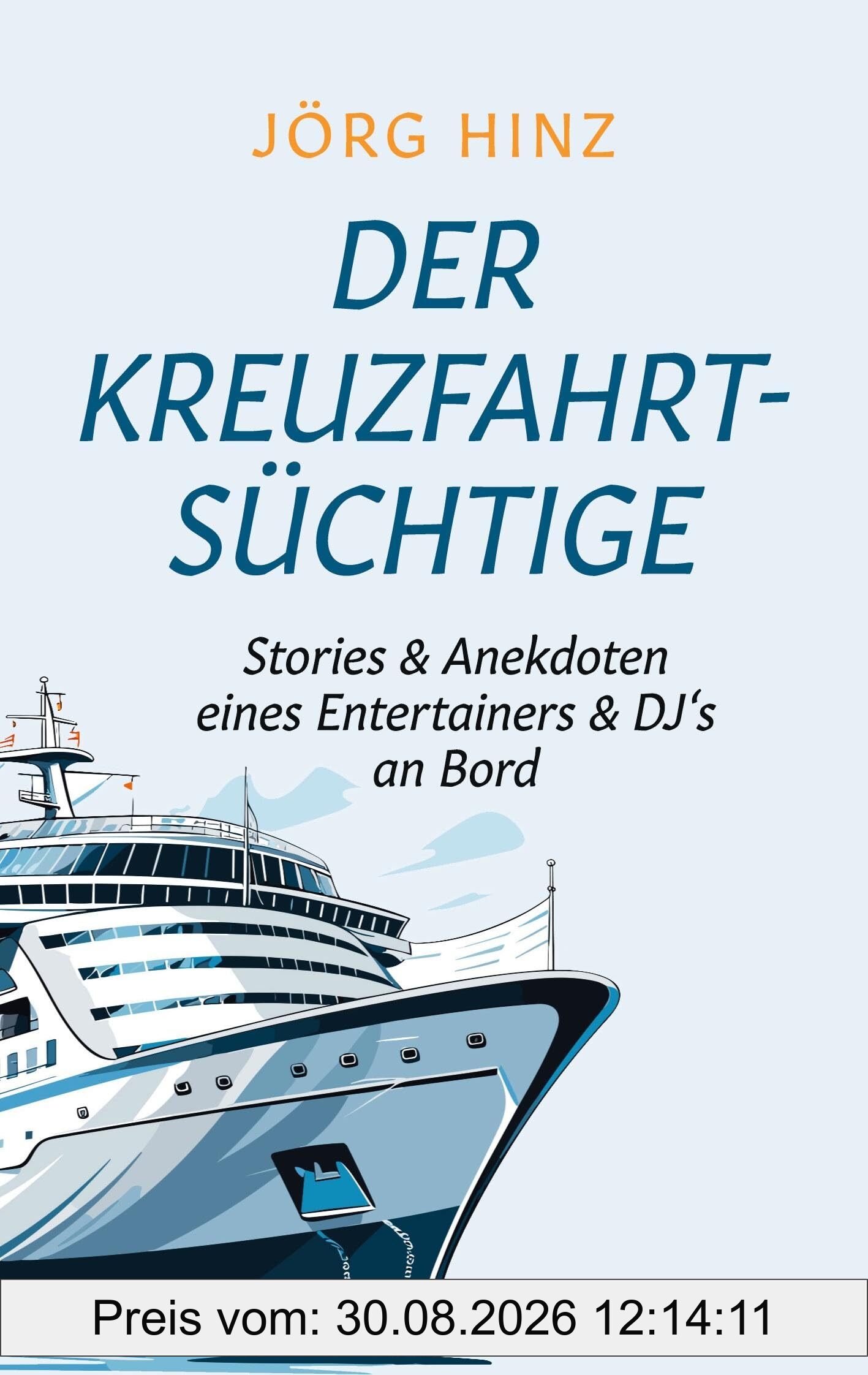 Der Kreuzfahrtsüchtige: Stories & Anekdoten eines Entertainers & DJ`s an Bord
