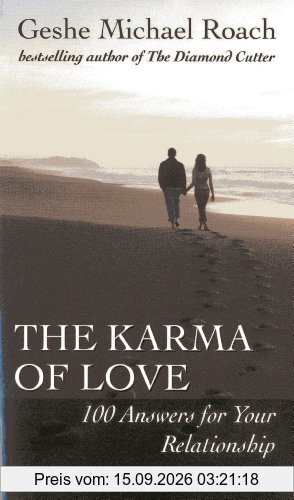 Roach, Geshe Michael The Karma Of Love, 100 Answers For Your Relationship, From The Ancient Wisdom Of Tibet