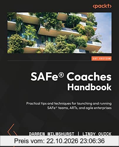 SAFe® Coaches Handbook: Proven tips and techniques for launching and running SAFe® Teams, ARTs, and Portfolios in an Agile Enterprise