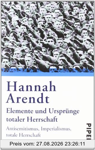 Elemente und Ursprünge totaler Herrschaft: Antisemitismus, Imperialismus, Totalitarismus: Antisemitismus. Imperialismus. Totale Herrschaft