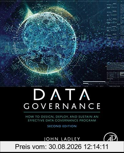 Data Governance: How to Design, Deploy, and Sustain an Effective Data Governance Program