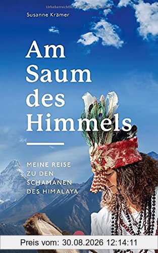 Am Saum des Himmels: Meine Reise zu den Schamanen des Himalaya
