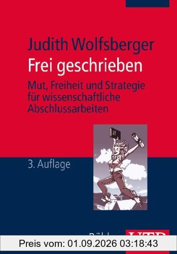 Frei geschrieben: Mut, Freiheit und Strategie für wissenschaftliche Abschlussarbeiten