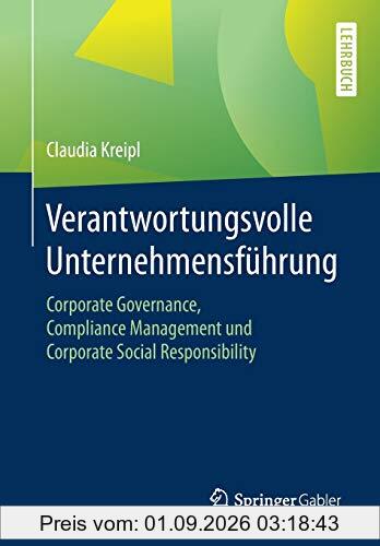 Verantwortungsvolle Unternehmensführung: Corporate Governance, Compliance Management und Corporate Social Responsibility