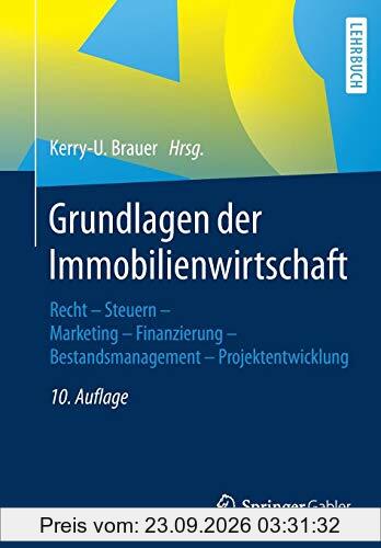 Grundlagen der Immobilienwirtschaft: Recht - Steuern - Marketing - Finanzierung - Bestandsmanagement - Projektentwicklung