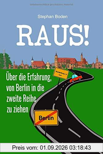 Raus!: Über die Erfahrung, von Berlin in die zweite Reihe zu ziehen