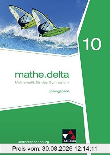 mathe.delta – Berlin/Brandenburg / Mathematik für das Gymnasium: mathe.delta – Berlin/Brandenburg / mathe.delta Berlin/Brandenburg LB 10: Mathematik für das Gymnasium