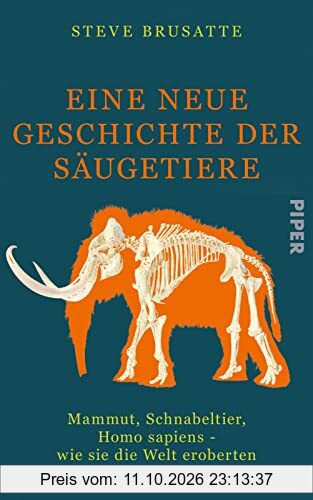 Eine neue Geschichte der Säugetiere: Mammut, Schnabeltier, Homo sapiens – wie sie die Welt eroberten