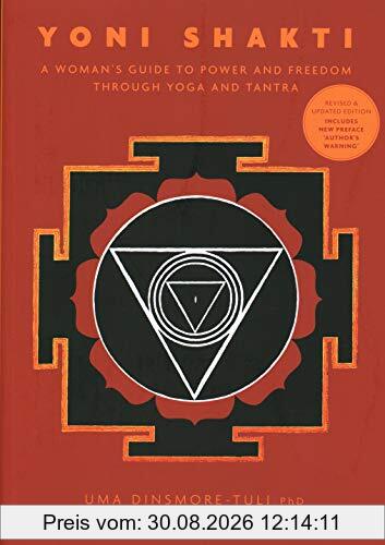 Yoni Shakti: A Woman's Guide to Power and Freedom Through Yoga and Tantra