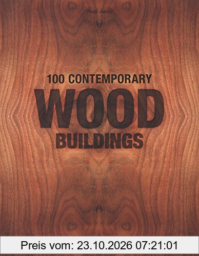 100 contemporary wood buildings. 100 zeitgenössische Holzbauten. 100 bâtiments contemporains en bois