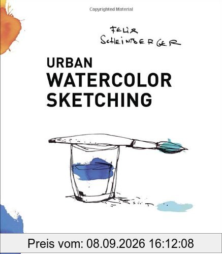 Urban Watercolor Sketching: A Guide to Drawing, Painting, and Storytelling in Color