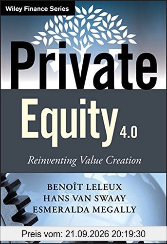 Private Equity 4.0: Reinventing Value Creation (Wiley Finance Series)