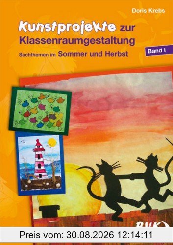 Kunstprojekte zur Klassenraumgestaltung, Bd.1, Sommer und Herbst: Sommer und Herbst. 1.-4. Klasse: BD I