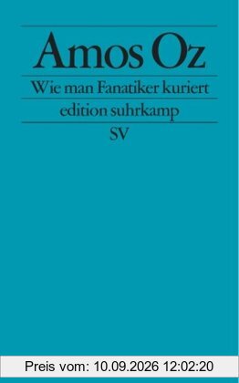 Wie man Fanatiker kuriert: Tübinger Poetik-Dozentur 2002 (edition suhrkamp)