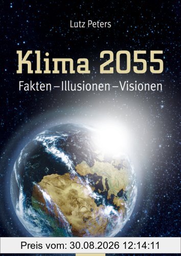 Klima 2055. Fakten - Illusionen - Visionen