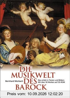 Die Musikwelt des Barock: Neu erlebt in Texten und Bildern. Mit über 50 Werken auf CD-ROM