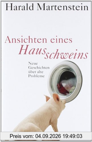 Ansichten eines Hausschweins: Neue Geschichten über alte Probleme