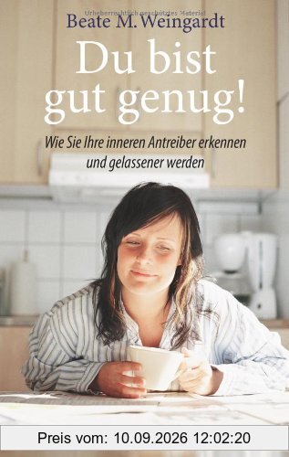Du bist gut genug! Wie Sie Ihre inneren Antreiber erkennen und gelassener werden können