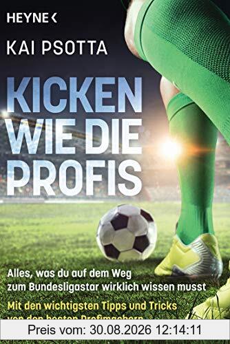 Kicken wie die Profis: Alles, was du auf dem Weg zum Bundesligastar wirklich wissen musst. Mit den wichtigsten Tipps und Tricks von den besten Profimachern
