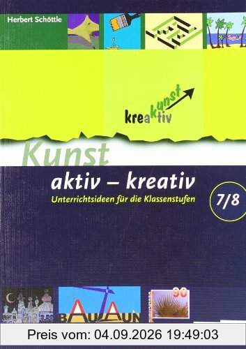 Kunst aktiv - kreativ: Band 2: Unterrichtsideen für die Klassenstufen 7/8