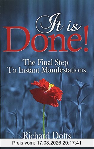 Richard Dotts It Is Done!, The Final Step To Instant Manifestations