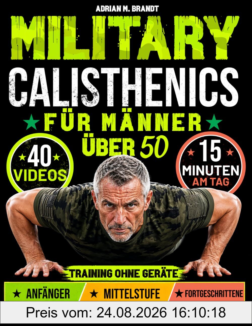 Military Calisthenics für Männer über 50 - Nur 15 Minuten am Tag: Transformiere deinen Körper - stärker, fitter & beweglicher | Training ohne Geräte, 28-Tage-Programm mit 3 Trainingsstufen & Videos