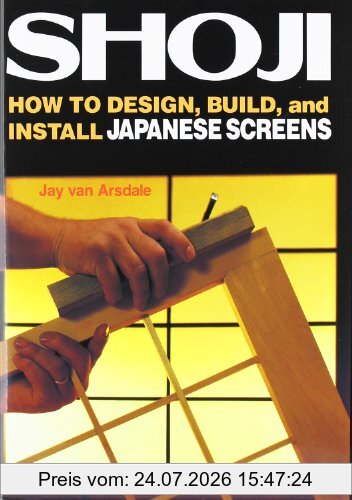 Jay Van Arsdale Shoji, How To Design, Build, And Install Japanese Screens