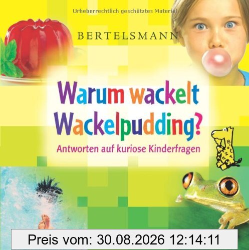 Bertelsmann Warum wackelt Wackelpudding?: Antworten auf kuriose Kinderfragen