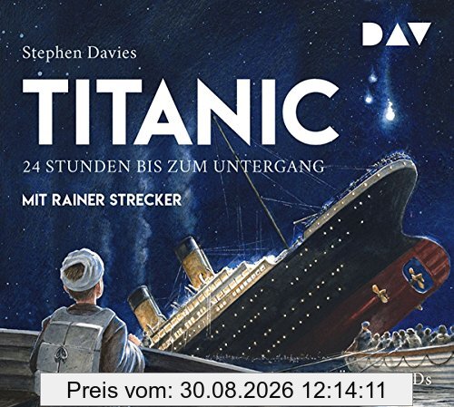 Titanic – 24 Stunden bis zum Untergang: Ungekürzte Lesung mit Musik mit Rainer Strecker (2 CDs)