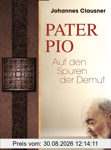 Pater Pio: Auf den Spuren der Demut
