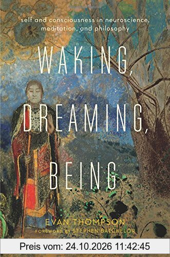 Waking, Dreaming, Being: Self and Consciousness in Neuroscience, Meditation, and Philosophy