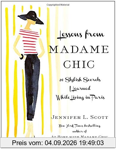 Lessons from Madame Chic: 20 Stylish Secrets I Learned While Living in Paris