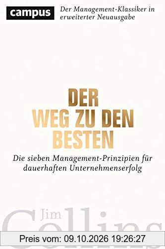 Der Weg zu den Besten: Die sieben Management-Prinzipien für dauerhaften Unternehmenserfolg